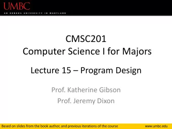 CMSC201  Computer Science I for Majors Lecture 15  Program Design  Prof. Katherine Gibson  Prof.