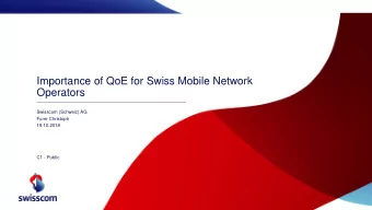 Operators  Swisscom (Schweiz) AG  Furer Christoph  19.10.2018  C1 - Public  Is QoE important for