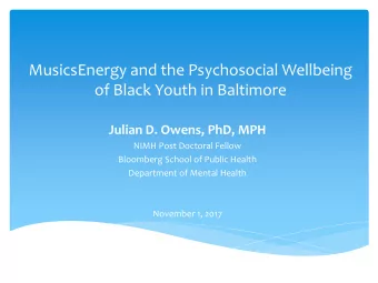 MusicsEnergy and the Psychosocial Wellbeing  of Black Youth in Baltimore  Julian D. Owens, PhD, MPH