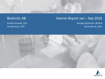 BioArctic AB Interim Report Jan  Sep 2018  Gunilla Osswald, CEO  Nasdaq Stockholm: BIOA B  Jan