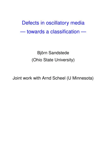 Defects in oscillatory media   towards a classification   Bjrn Sandstede  (Ohio State