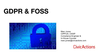 GDPR &amp; FOSS  Marc Jones  CIPP/US, CISSP  Compliance Engineer &amp;  In-House Counsel