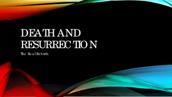 DE  AT  H AND  RE  SURRE  CT  I  ON  T  he  Re a l Re b irth  I  WAS ST  I  L  L  CONF  USE  D  I