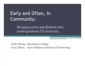 Early and Often, In  Community:  Bringing more parallelism into  undergraduate CS curricula  Libby