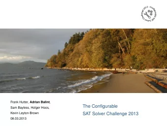 The Configurable  Sam Bayless, Holger Hoos,  Kevin Leyton-Brown  SAT Solver Challenge 2013