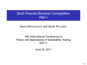 Sixth Pseudo-Boolean Competition  PB11 Vasco M ANQUINHO and Olivier R OUSSEL  14th International
