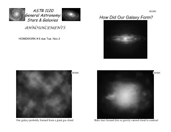How Did Our Galaxy Form? Stars &amp; Galaxies  NNOUNCEMENTS  HOMEWORK # 6 due Tue. Nov.3  REVIEW