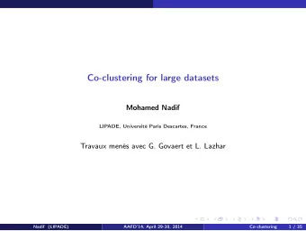 Co-clustering for large datasets  Mohamed Nadif  LIPADE, Universit Paris Descartes, France