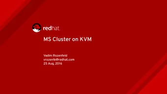 MS Cluster on KVM  Vadim Rozenfeld  vrozenfe@redhat.com  25 Aug, 2016  Cluster: Servers Combined to