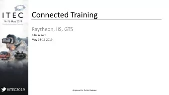 Connected Training  Raytheon, IIS, GTS  Julie A Kent  May 14-16 2019  #ITEC2019  Approved for