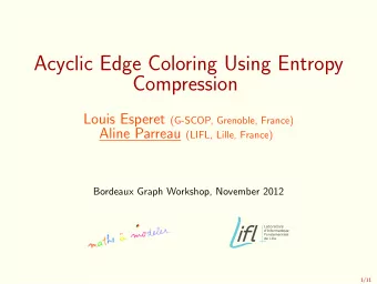 Acyclic Edge Coloring Using Entropy  Compression Louis Esperet (G-SCOP, Grenoble, France) Aline