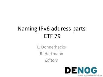 Naming IPv6 address parts  IETF 79  L. Donnerhacke  R. Hartmann  Editors  What are we thinking