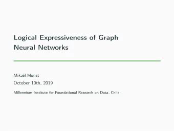 Logical Expressiveness of Graph  Neural Networks  Mikal Monet  October 10th, 2019  Millennium