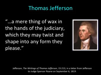 Thomas Jefferson  a mere thing of wax in  the hands of the judiciary,  which they may twist