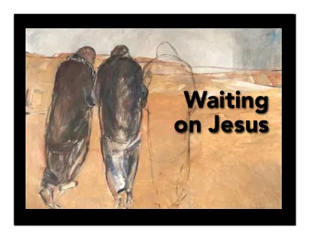 Waiting  on Jesus John  20:19-31  page 1647  Jesus was lost to  them  finding Jesus  John