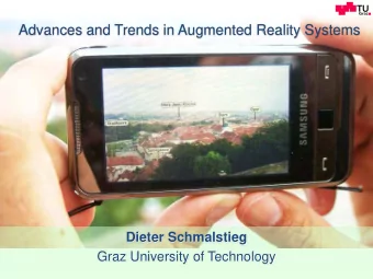 Advances and Trends in Augmented Reality Systems  Dieter Schmalstieg  Graz University of Technology