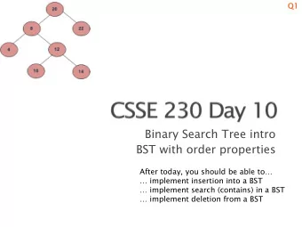 Binary Search Tree intro  BST with order properties  After today, you should be able to