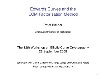 Edwards Curves and the  ECM Factorisation Method  Peter Birkner  Eindhoven University of Technology