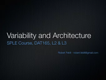Variability and Architecture  SPLE Course, DAT165, L2 &amp; L3  Robert Feldt -