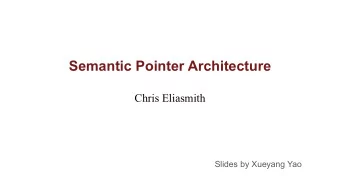 Semantic Pointer Architecture  Chris Eliasmith  Slides by Xueyang Yao  A task in NLP  I am ...  (a)