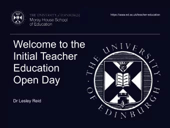 Welcome to the  Initial Teacher  Education  Open Day  Dr Lesley Reid  Schedule  LT1  LT2  G.03  MSc
