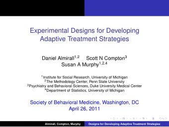 Experimental Designs for Developing  Adaptive Treatment Strategies Daniel Almirall 1 , 2 Scott N