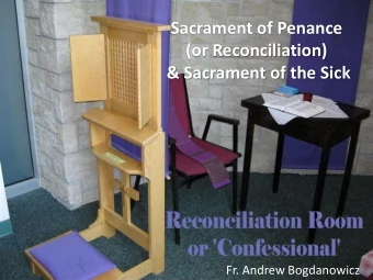Sacrament of Penance  (or Reconciliation)  &amp; Sacrament of the Sick  Fr. Andrew Bogdanowicz