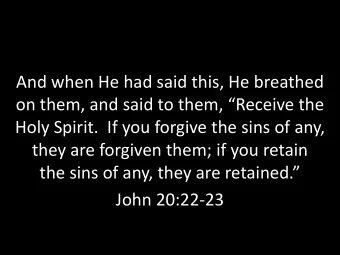 And when He had said this, He breathed on them, and said to them, Receive the  Holy Spirit.  If