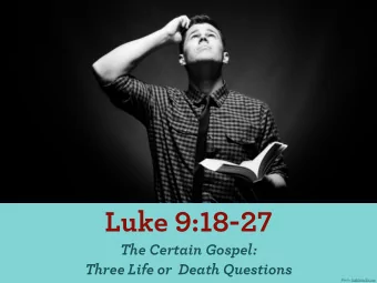 Luke 9:18-27  The Certain Gospel:  Three Life or  Death Questions  Photo: lightstock.com  1. Who is