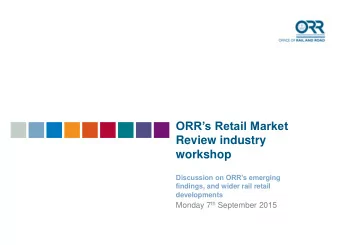ORRs Retail Market  Review industry  workshop  Discussion on ORRs emerging  findings, and