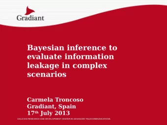 Bayesian inference to  evaluate information  leakage in complex  scenarios  Carmela Troncoso