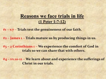 Reasons we face trials in life  (1 Peter 1:7-12)  #1  v.7  Trials test the genuineness of our