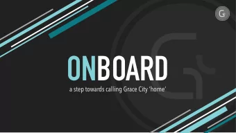ONBOARD  a step towards calling Grace City home  PROGRAM 1-2pm: Grace Citys Story  - break