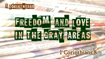 Freedom and Love  in the gray areas  1 Corinthians 8  1 Corinthians 8  1 Corinthians 8  1