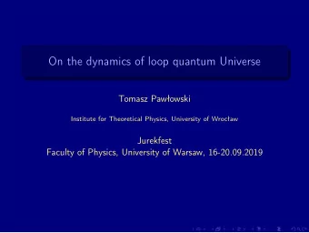 On the dynamics of loop quantum Universe  Tomasz Pawowski  Institute for Theoretical Physics,