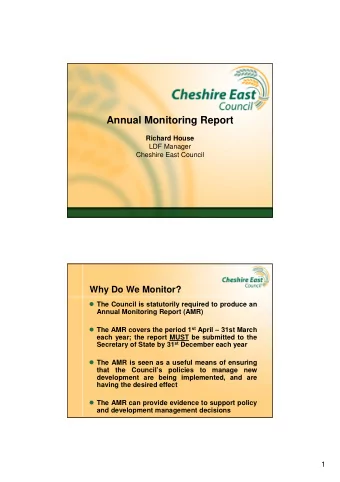 Annual Monitoring Report  Richard House  LDF Manager  Cheshire East Council  Why Do We Monitor?
