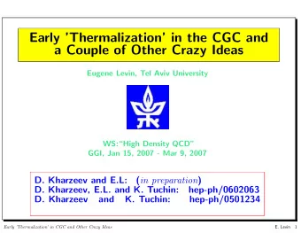Early Thermalization in the CGC and  a Couple of Other Crazy Ideas  Eugene Levin, Tel Aviv