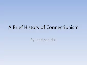 A Brief History of Connectionism By Jonathan Hall Table of Contents  Definitions  Intro to