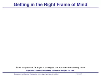 Getting in the Right Frame of Mind Slides adapted from Dr. Foglers Strategies for Creative