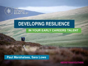 DEVELOPING RESILIENCE  IN YOUR EARLY CAREERS TALENT  Paul Marshalsea, Sara Lowe  #MORETHANYOUTHINK