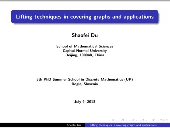 Lifting techniques in covering graphs and applications  Shaofei Du  School of Mathematical Sciences