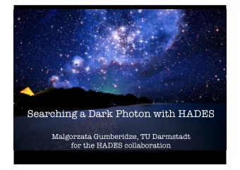Searching a Dark Photon with HADES  Malgorzata Gumberidze, TU Darmstadt   for the HADES
