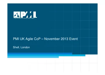 PMI UK Agile CoP  November 2013 Event  Shell, London  1  Evening Agenda    Introductions from