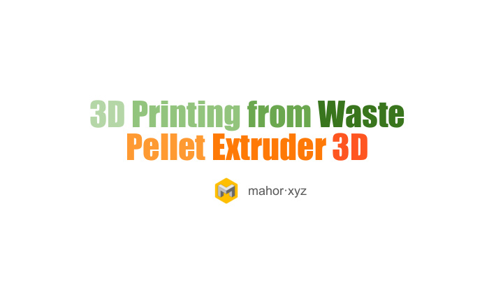3d printing from waste pellet extruder 3d