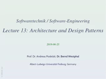 Lecture 13: Architecture and Design Patterns  2018-06-25 Prof. Dr. Andreas Podelski, Dr. Bernd