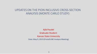 UPDATES ON THE PION INCLUSIVE CROSS-SECTION  ANALYSIS (MONTE CARLO STUDY)  Ajib Paudel  Graduate