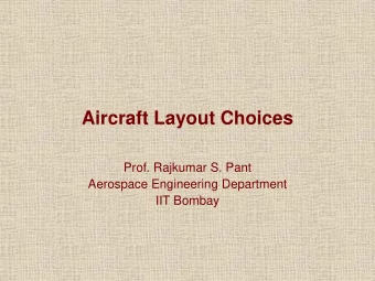 Aircraft Layout Choices  Prof. Rajkumar S. Pant  Aerospace Engineering Department  IIT Bombay  Many
