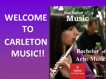 TO  CARLETON Bachelor of  MUSIC!!  Arts: Music  1  TODAY  1) Introduction to Faculty and Staff  2)