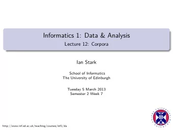 Informatics 1: Data &amp; Analysis  Lecture 12: Corpora  Ian Stark  School of Informatics  The