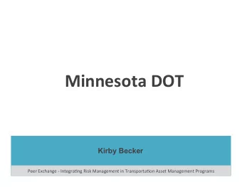Minnesota  DOT    Kirby Becker  Peer  Exchange  -  Integra/ng  Risk